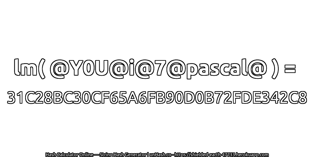 lm( @Y0U@i@7@pascal@ ) = 31C28BC30CF65A6FB90D0B72FDE342C8 | unHash.co