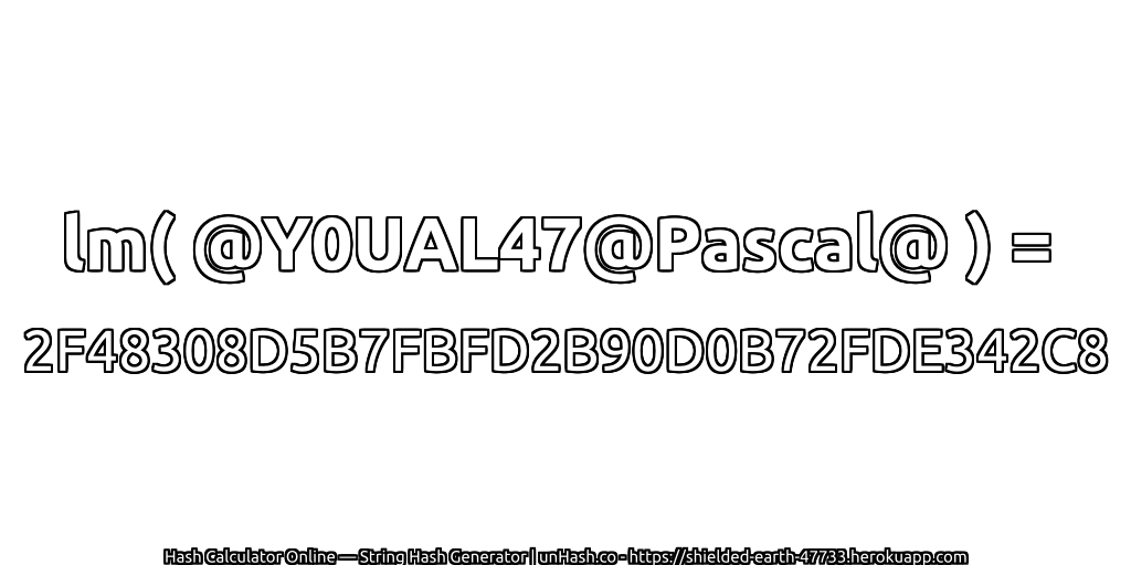 lm( @Y0UAL47@Pascal@ ) = 2F48308D5B7FBFD2B90D0B72FDE342C8 | unHash.co