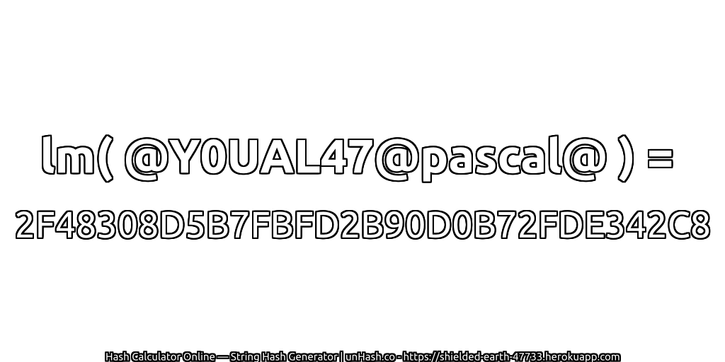 lm( @Y0UAL47@pascal@ ) = 2F48308D5B7FBFD2B90D0B72FDE342C8 | unHash.co