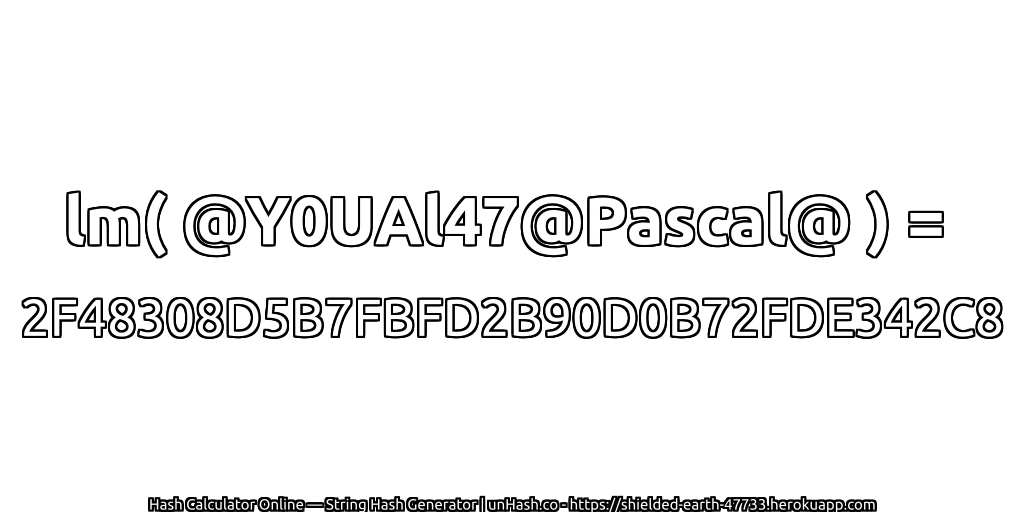 lm( @Y0UAl47@Pascal@ ) = 2F48308D5B7FBFD2B90D0B72FDE342C8 | unHash.co