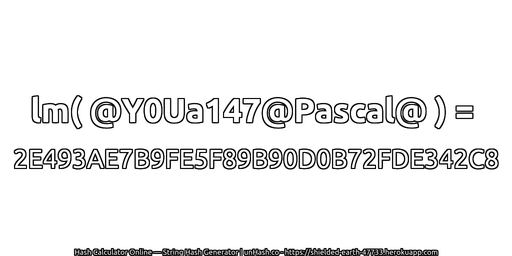 lm( @Y0Ua147@Pascal@ ) = 2E493AE7B9FE5F89B90D0B72FDE342C8 | unHash.co
