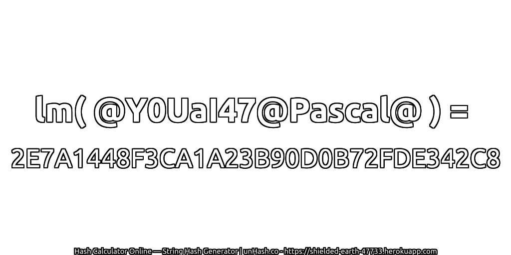 lm( @Y0UaI47@Pascal@ ) = 2E7A1448F3CA1A23B90D0B72FDE342C8 | unHash.co