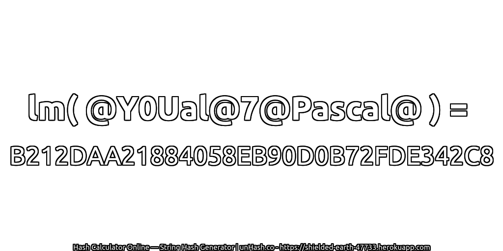 lm( @Y0Ual@7@Pascal@ ) = B212DAA21884058EB90D0B72FDE342C8 | unHash.co