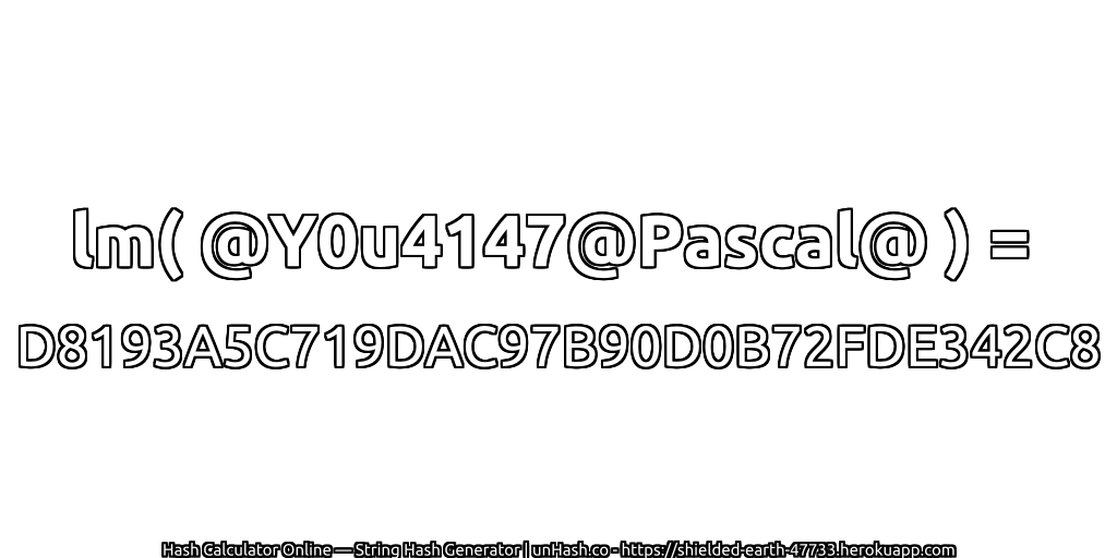 lm( @Y0u4147@Pascal@ ) = D8193A5C719DAC97B90D0B72FDE342C8 | unHash.co