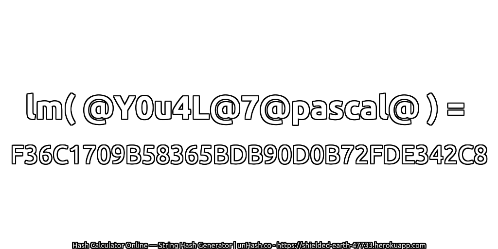 lm( @Y0u4L@7@pascal@ ) = F36C1709B58365BDB90D0B72FDE342C8 | unHash.co