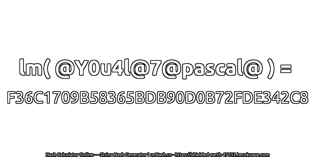 lm( @Y0u4l@7@pascal@ ) = F36C1709B58365BDB90D0B72FDE342C8 | unHash.co