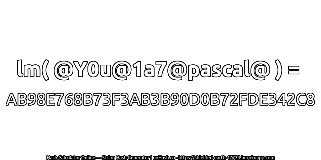 lm( @Y0u@1a7@pascal@ ) = AB98E768B73F3AB3B90D0B72FDE342C8 | unHash.co