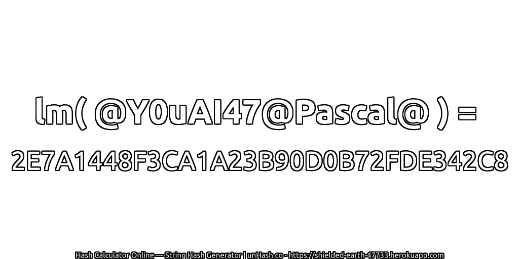 lm( @Y0uAI47@Pascal@ ) = 2E7A1448F3CA1A23B90D0B72FDE342C8 | unHash.co