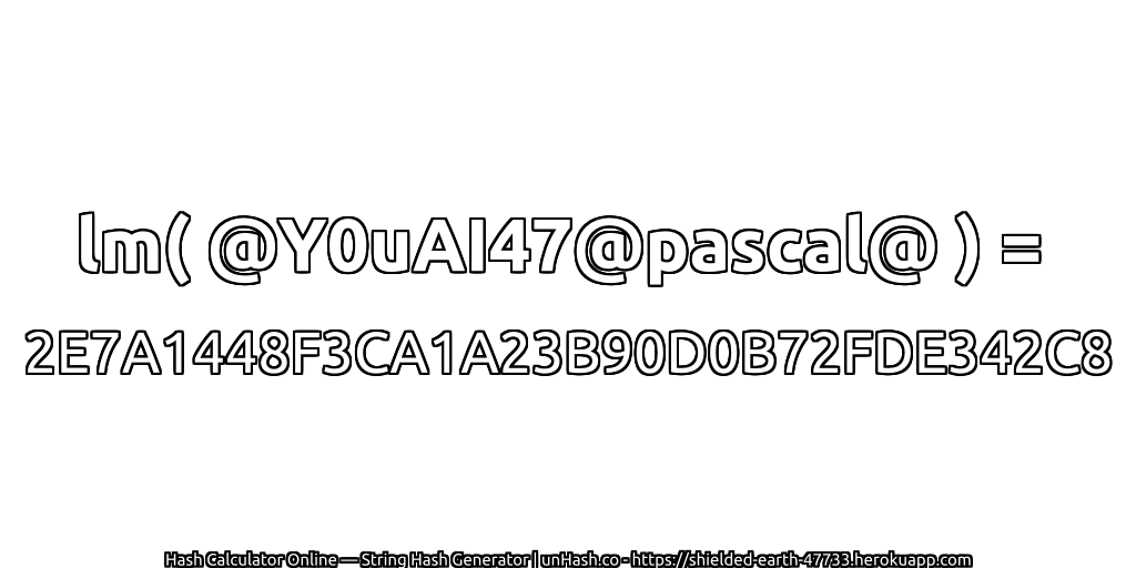 lm( @Y0uAI47@pascal@ ) = 2E7A1448F3CA1A23B90D0B72FDE342C8 | unHash.co