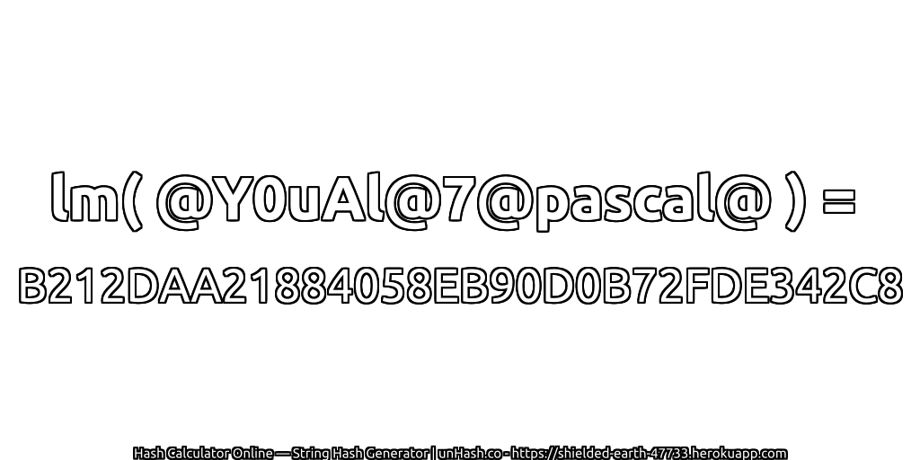 lm( @Y0uAl@7@pascal@ ) = B212DAA21884058EB90D0B72FDE342C8 | unHash.co