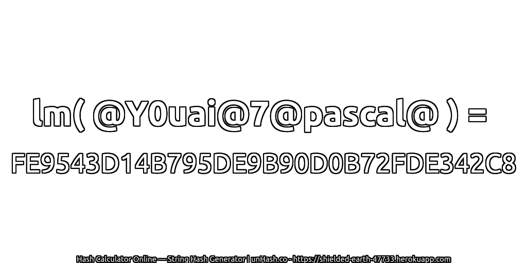 lm( @Y0uai@7@pascal@ ) = FE9543D14B795DE9B90D0B72FDE342C8 | unHash.co