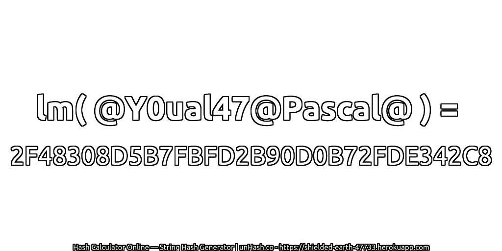 lm( @Y0ual47@Pascal@ ) = 2F48308D5B7FBFD2B90D0B72FDE342C8 | unHash.co