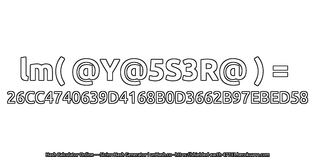 lm( @Y@5S3R@ ) = 26CC4740639D4168B0D3662B97EBED58 | unHash.co