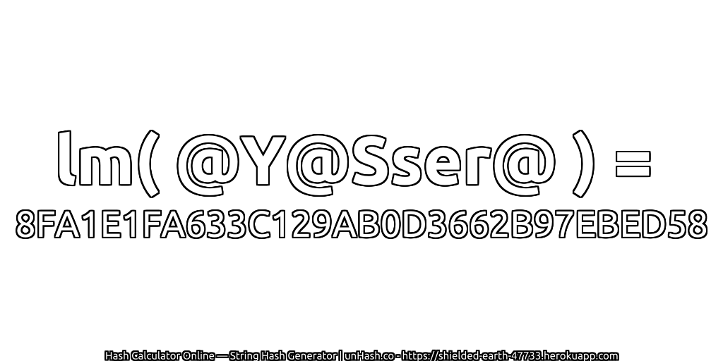 lm( @Y@Sser@ ) = 8FA1E1FA633C129AB0D3662B97EBED58 | unHash.co