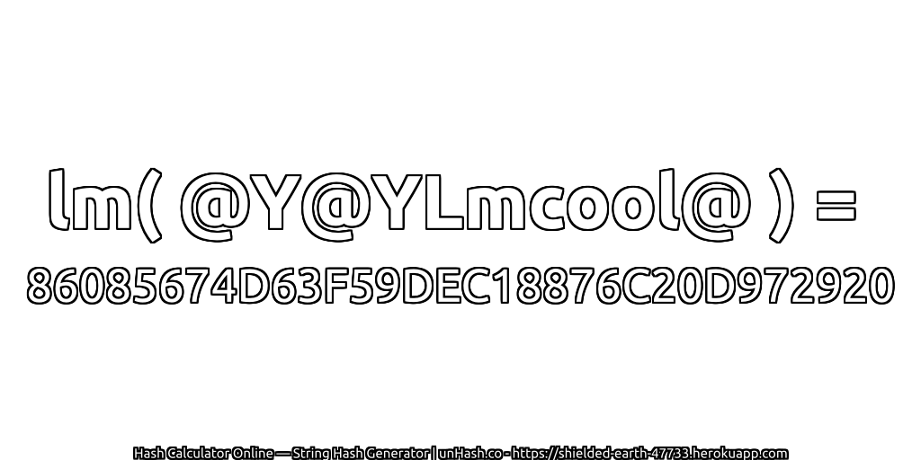 lm( @Y@YLmcool@ ) = 86085674D63F59DEC18876C20D972920 | unHash.co