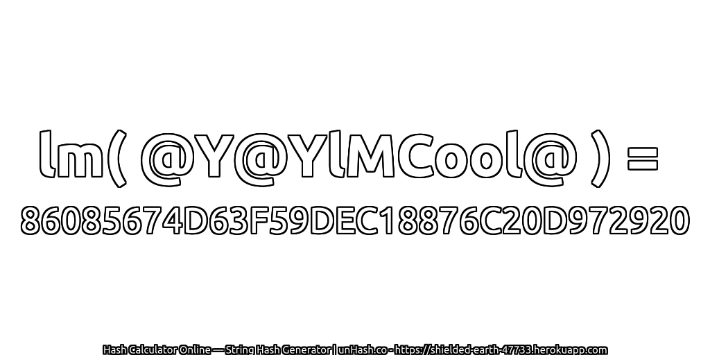 lm( @Y@YlMCool@ ) = 86085674D63F59DEC18876C20D972920 | unHash.co