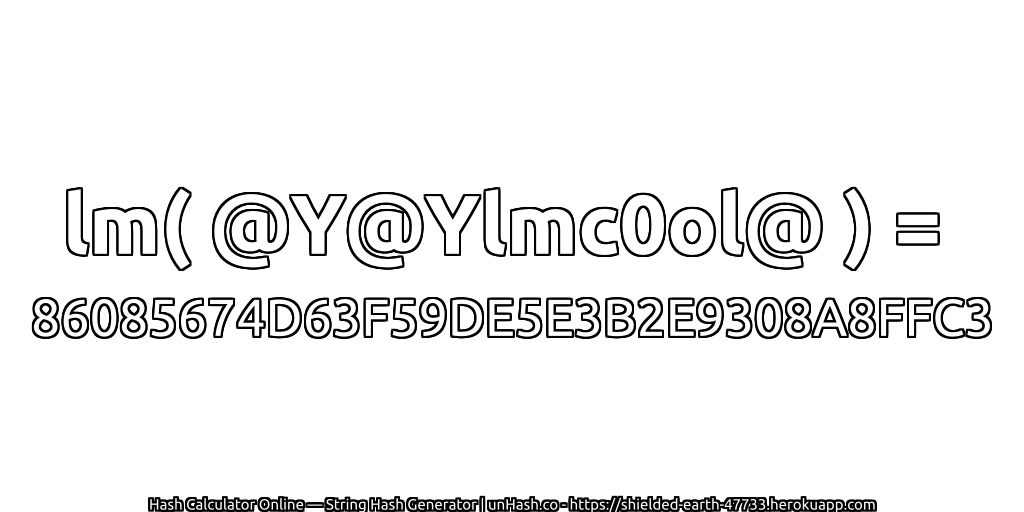 lm( @Y@Ylmc0ol@ ) = 86085674D63F59DE5E3B2E9308A8FFC3 | unHash.co