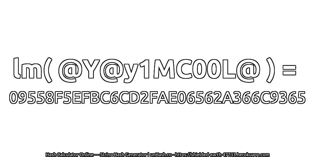 lm( @Y@y1MC00L@ ) = 09558F5EFBC6CD2FAE06562A366C9365 | unHash.co