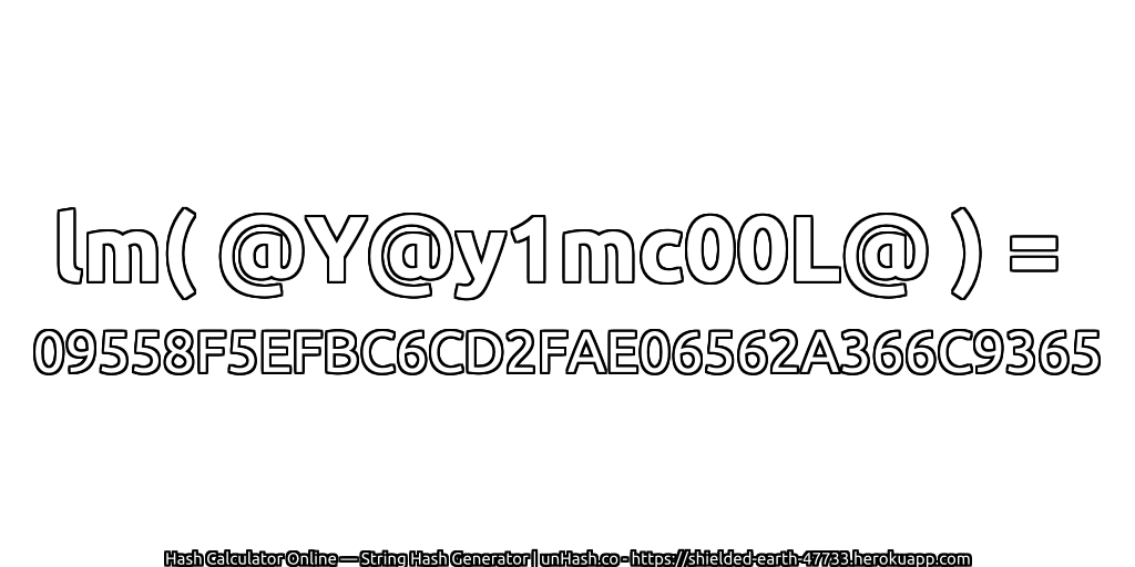 lm( @Y@y1mc00L@ ) = 09558F5EFBC6CD2FAE06562A366C9365 | unHash.co