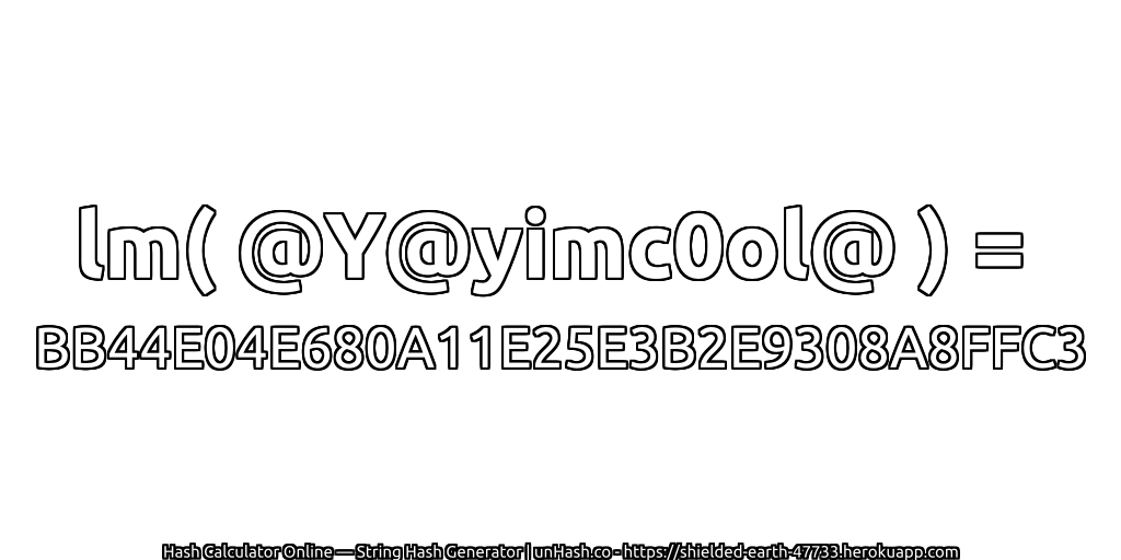 lm( @Y@yimc0ol@ ) = BB44E04E680A11E25E3B2E9308A8FFC3 | unHash.co
