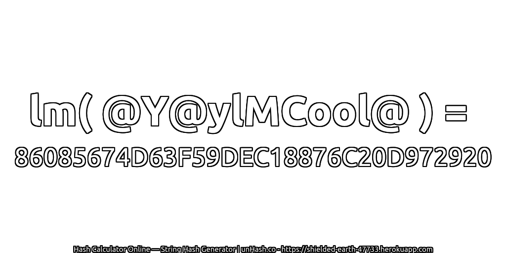 lm( @Y@ylMCool@ ) = 86085674D63F59DEC18876C20D972920 | unHash.co
