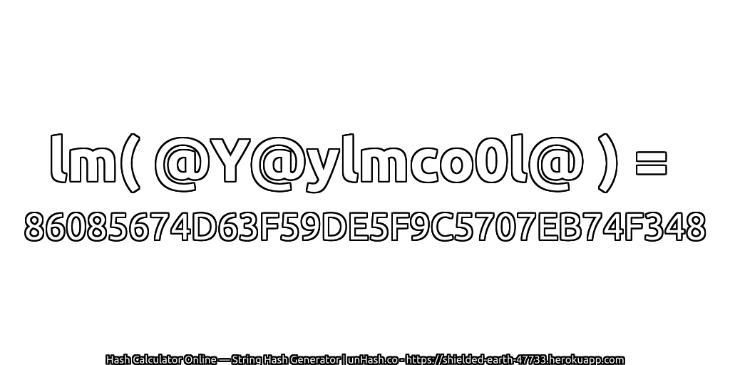 lm( @Y@ylmco0l@ ) = 86085674D63F59DE5F9C5707EB74F348 | unHash.co