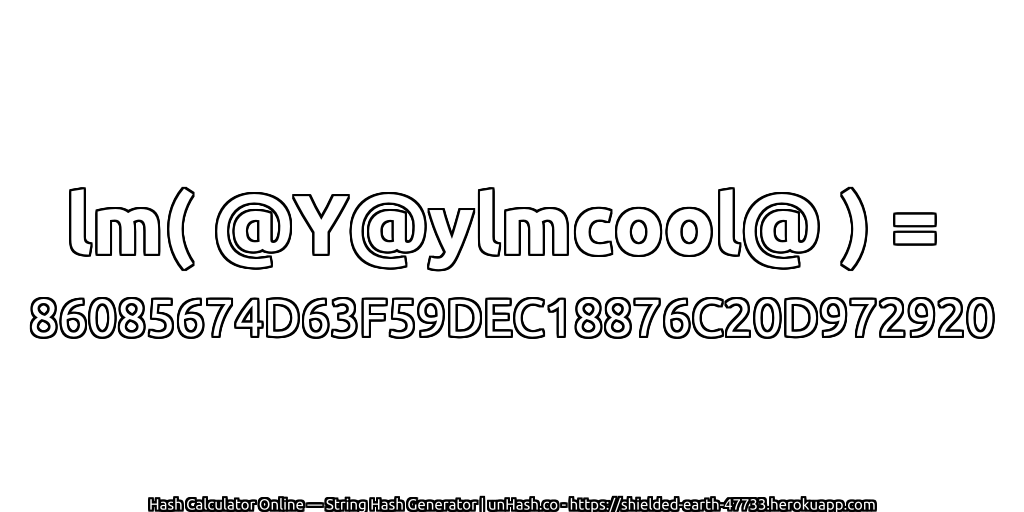 lm( @Y@ylmcool@ ) = 86085674D63F59DEC18876C20D972920 | unHash.co