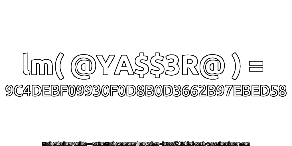 lm( @YA$$3R@ ) = 9C4DEBF09930F0D8B0D3662B97EBED58 | unHash.co