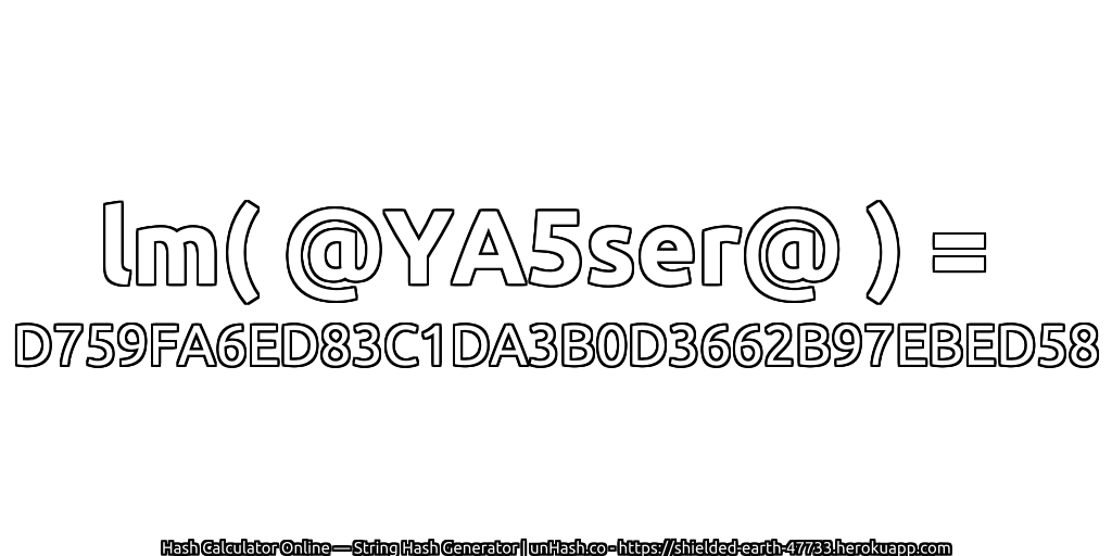 lm( @YA5ser@ ) = D759FA6ED83C1DA3B0D3662B97EBED58 | unHash.co