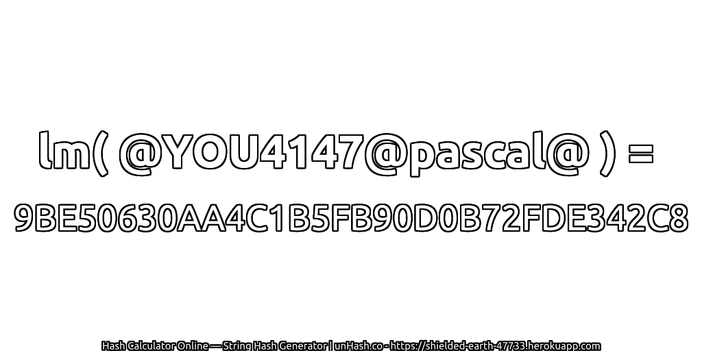 lm( @YOU4147@pascal@ ) = 9BE50630AA4C1B5FB90D0B72FDE342C8 | unHash.co