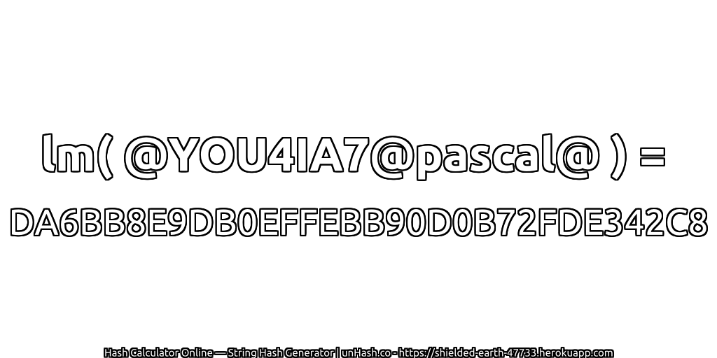 lm( @YOU4IA7@pascal@ ) = DA6BB8E9DB0EFFEBB90D0B72FDE342C8 | unHash.co