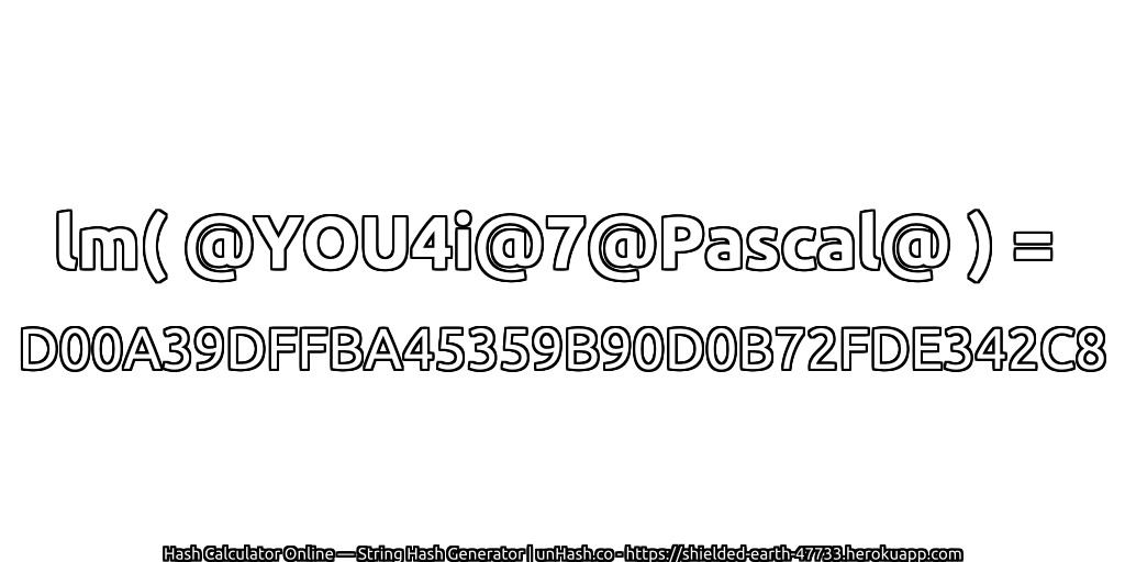 lm( @YOU4i@7@Pascal@ ) = D00A39DFFBA45359B90D0B72FDE342C8 | unHash.co