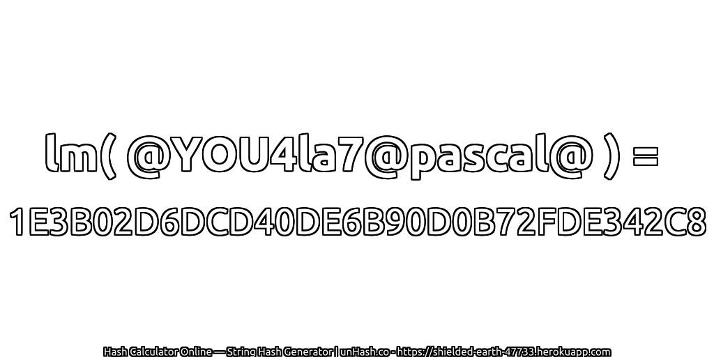 lm( @YOU4la7@pascal@ ) = 1E3B02D6DCD40DE6B90D0B72FDE342C8 | unHash.co