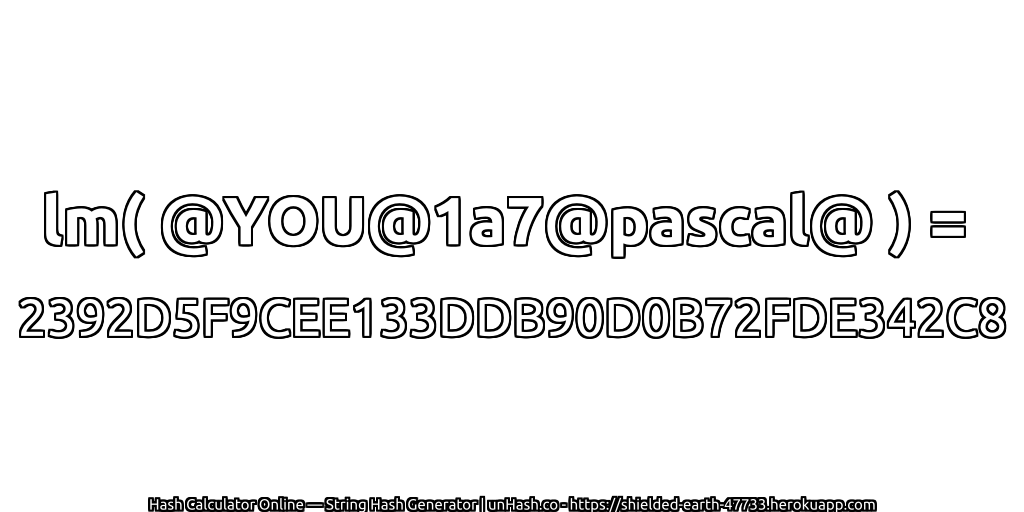 lm( @YOU@1a7@pascal@ ) = 2392D5F9CEE133DDB90D0B72FDE342C8 | unHash.co