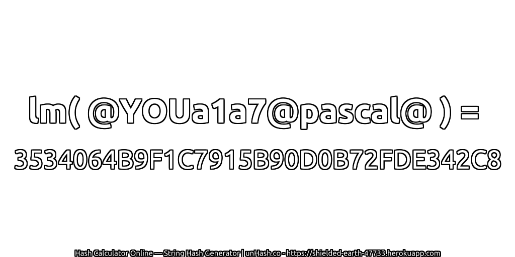 lm( @YOUa1a7@pascal@ ) = 3534064B9F1C7915B90D0B72FDE342C8 | unHash.co