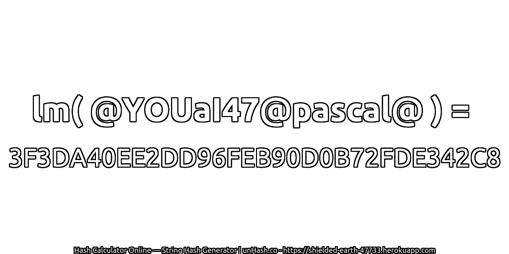 lm( @YOUaI47@pascal@ ) = 3F3DA40EE2DD96FEB90D0B72FDE342C8 | unHash.co