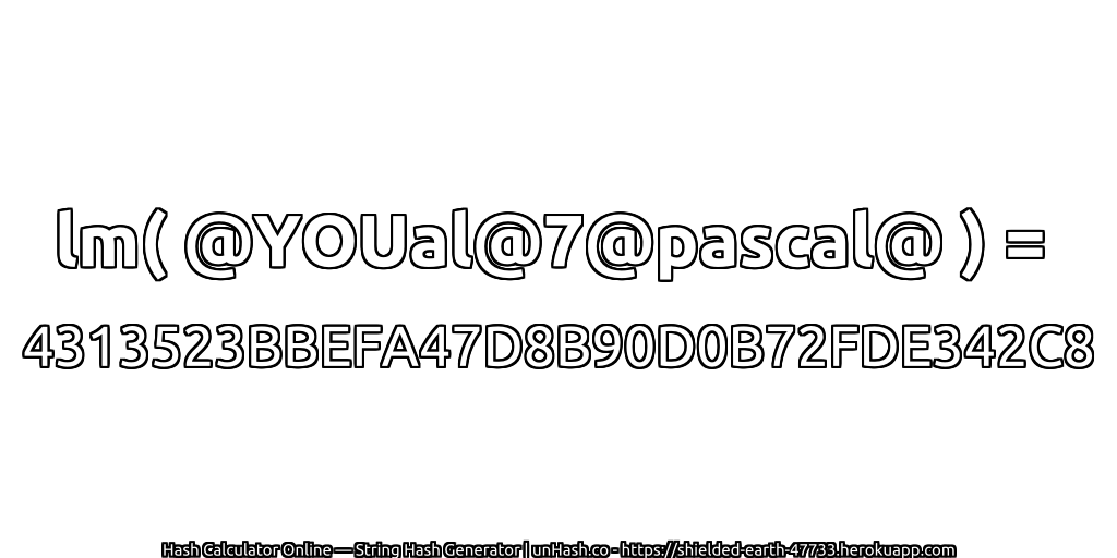 lm( @YOUal@7@pascal@ ) = 4313523BBEFA47D8B90D0B72FDE342C8 | unHash.co