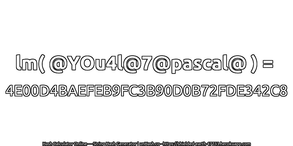 lm( @YOu4l@7@pascal@ ) = 4E00D4BAEFEB9FC3B90D0B72FDE342C8 | unHash.co