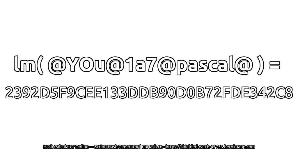 lm( @YOu@1a7@pascal@ ) = 2392D5F9CEE133DDB90D0B72FDE342C8 | unHash.co