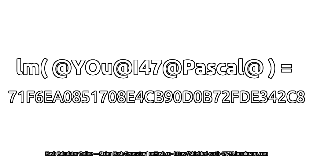 lm( @YOu@I47@Pascal@ ) = 71F6EA0851708E4CB90D0B72FDE342C8 | unHash.co