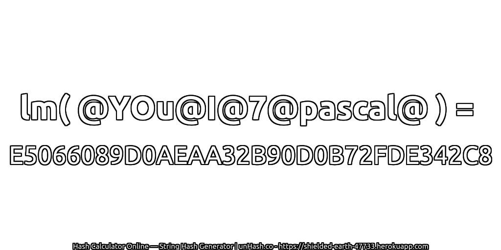 lm( @YOu@I@7@pascal@ ) = E5066089D0AEAA32B90D0B72FDE342C8 | unHash.co