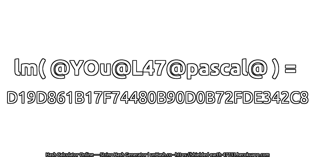 lm( @YOu@L47@pascal@ ) = D19D861B17F74480B90D0B72FDE342C8 | unHash.co