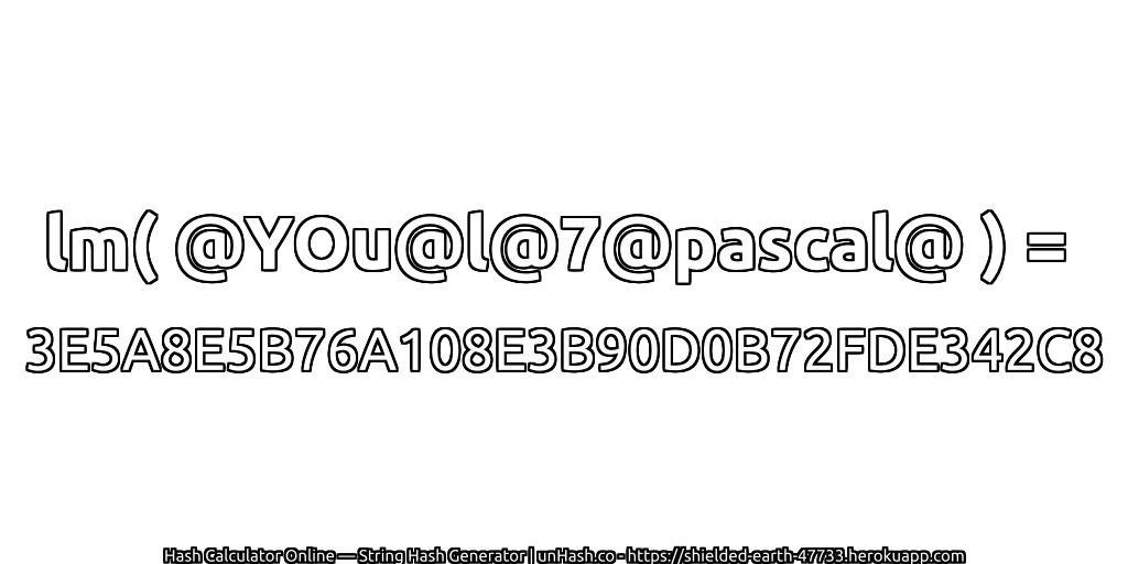 lm( @YOu@l@7@pascal@ ) = 3E5A8E5B76A108E3B90D0B72FDE342C8 | unHash.co
