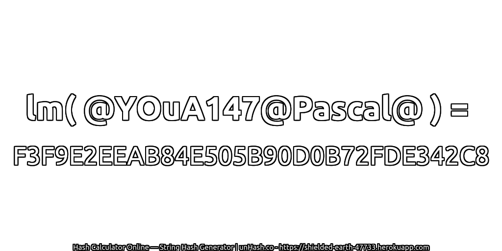 lm( @YOuA147@Pascal@ ) = F3F9E2EEAB84E505B90D0B72FDE342C8 | unHash.co