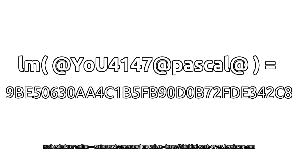 lm( @YoU4147@pascal@ ) = 9BE50630AA4C1B5FB90D0B72FDE342C8 | unHash.co