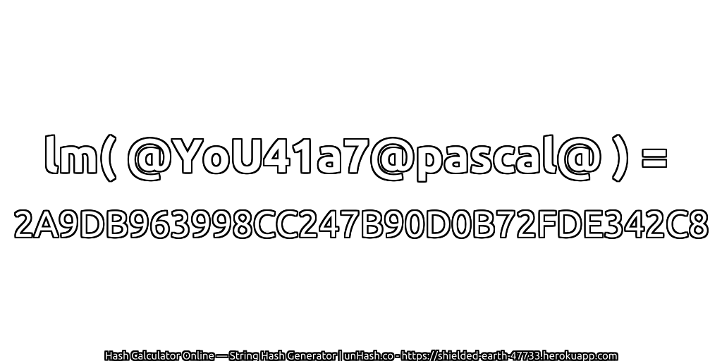 lm( @YoU41a7@pascal@ ) = 2A9DB963998CC247B90D0B72FDE342C8 | unHash.co