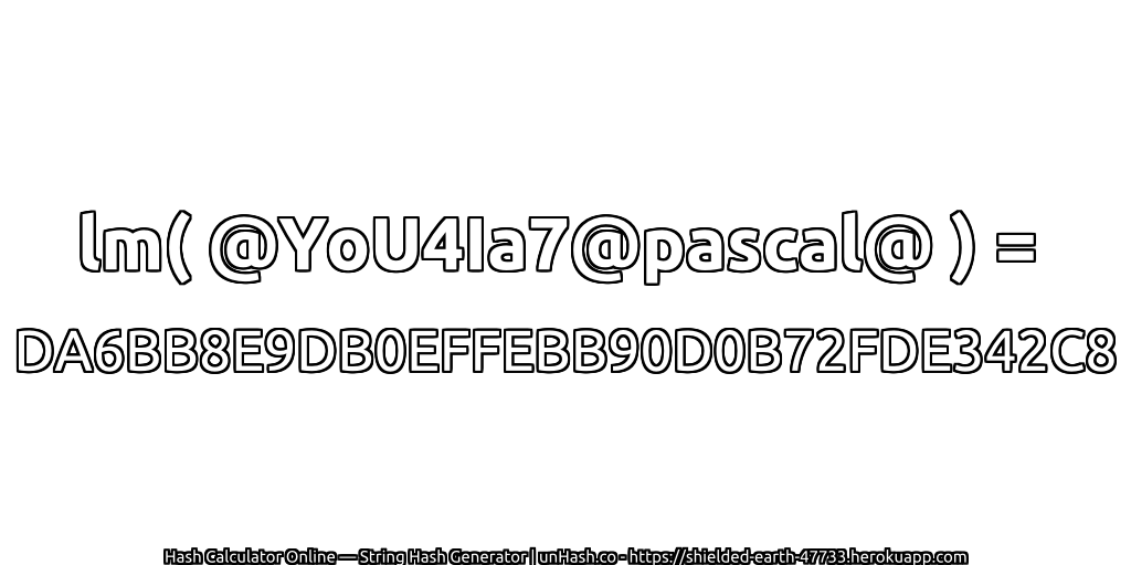 lm( @YoU4Ia7@pascal@ ) = DA6BB8E9DB0EFFEBB90D0B72FDE342C8 | unHash.co
