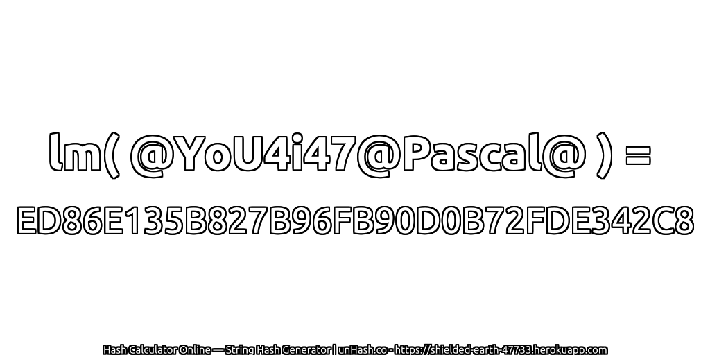 lm( @YoU4i47@Pascal@ ) = ED86E135B827B96FB90D0B72FDE342C8 | unHash.co