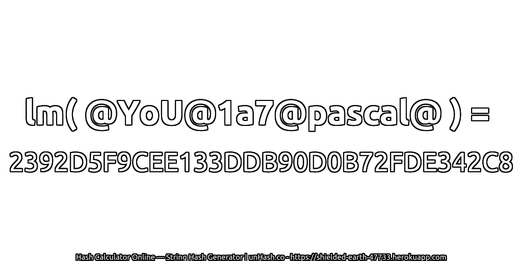 lm( @YoU@1a7@pascal@ ) = 2392D5F9CEE133DDB90D0B72FDE342C8 | unHash.co