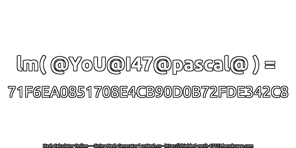 lm( @YoU@I47@pascal@ ) = 71F6EA0851708E4CB90D0B72FDE342C8 | unHash.co